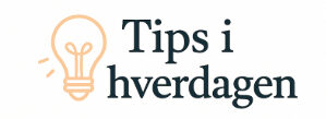 Tips i hverdagen